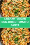 Creamy Vegan Sun-Dried Tomato Pasta creamy vegan sun dried tomato pasta 2025 12 04 225914 100x150 1